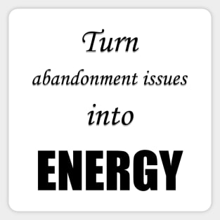 Turn abandonment issues into energy Sticker